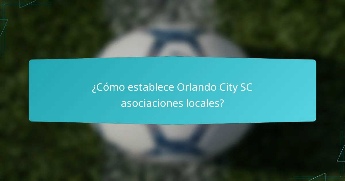 ¿Cómo establece Orlando City SC asociaciones locales?