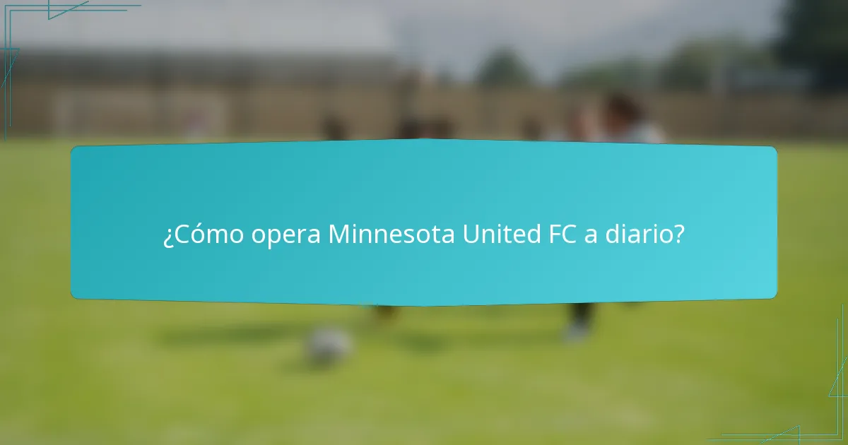 ¿Cómo opera Minnesota United FC a diario?