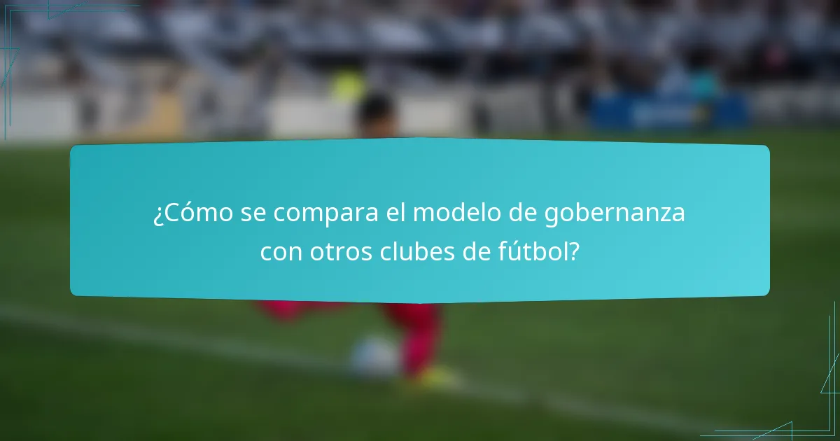 ¿Cómo se compara el modelo de gobernanza con otros clubes de fútbol?
