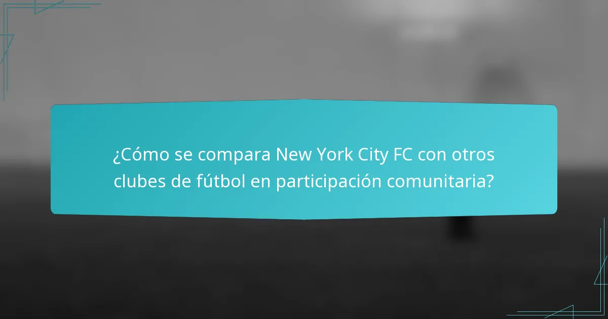 ¿Cómo se compara New York City FC con otros clubes de fútbol en participación comunitaria?