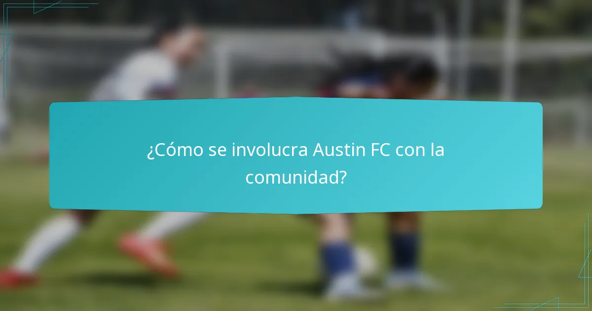 ¿Cómo se involucra Austin FC con la comunidad?