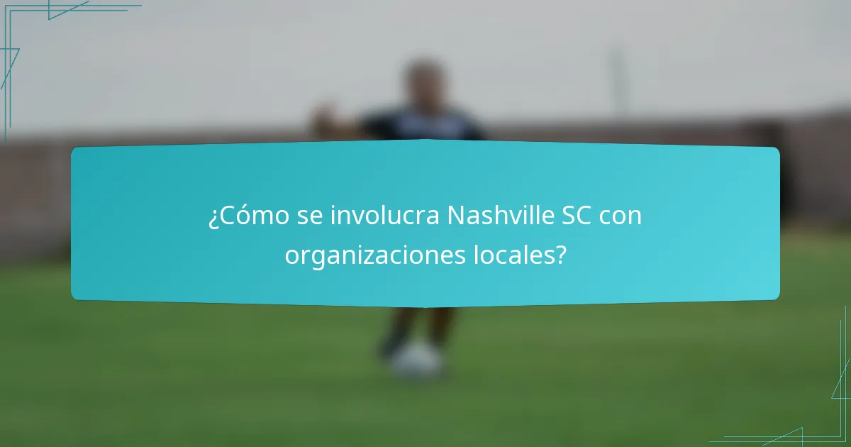 ¿Cómo se involucra Nashville SC con organizaciones locales?
