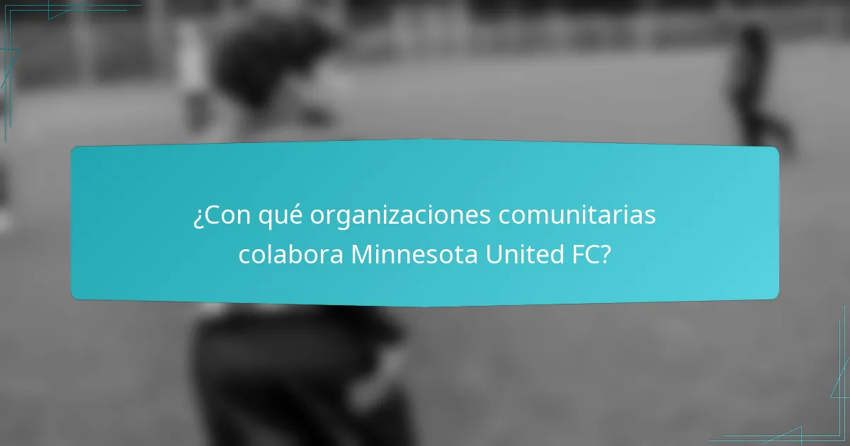 ¿Con qué organizaciones comunitarias colabora Minnesota United FC?