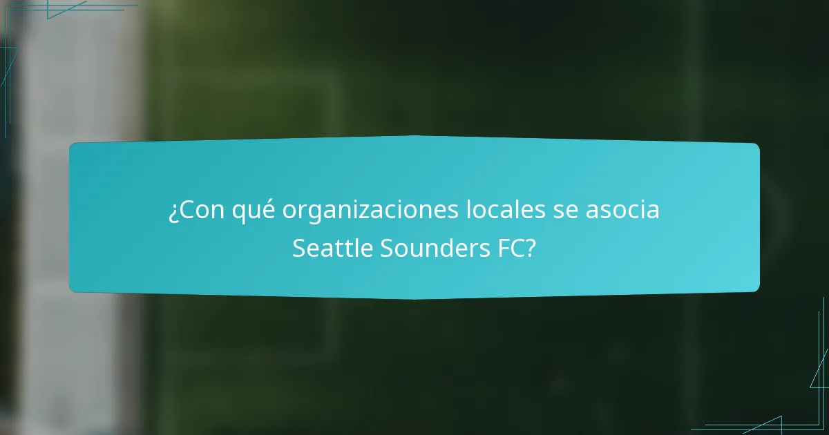 ¿Con qué organizaciones locales se asocia Seattle Sounders FC?