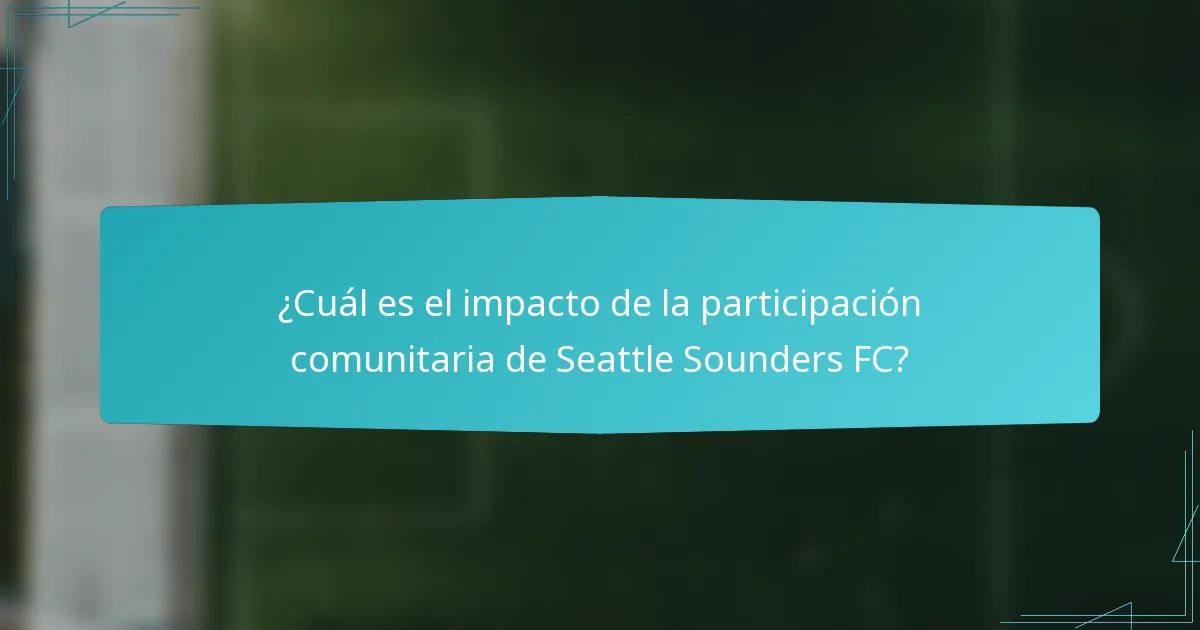 ¿Cuál es el impacto de la participación comunitaria de Seattle Sounders FC?