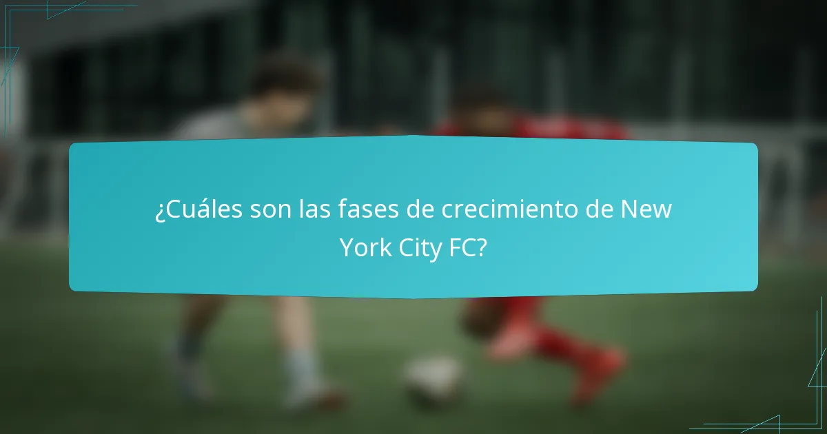 ¿Cuáles son las fases de crecimiento de New York City FC?