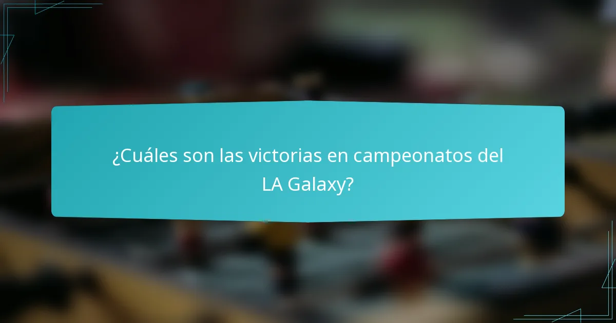 ¿Cuáles son las victorias en campeonatos del LA Galaxy?