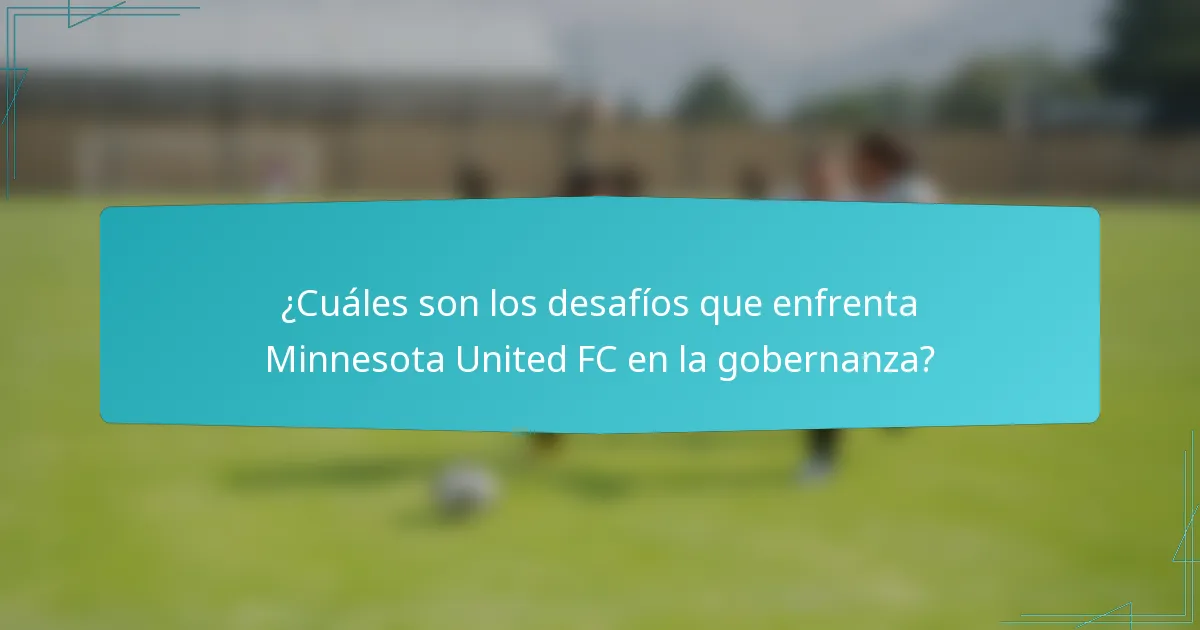 ¿Cuáles son los desafíos que enfrenta Minnesota United FC en la gobernanza?