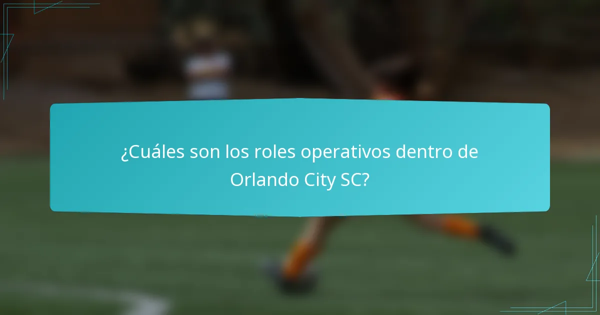 ¿Cuáles son los roles operativos dentro de Orlando City SC?