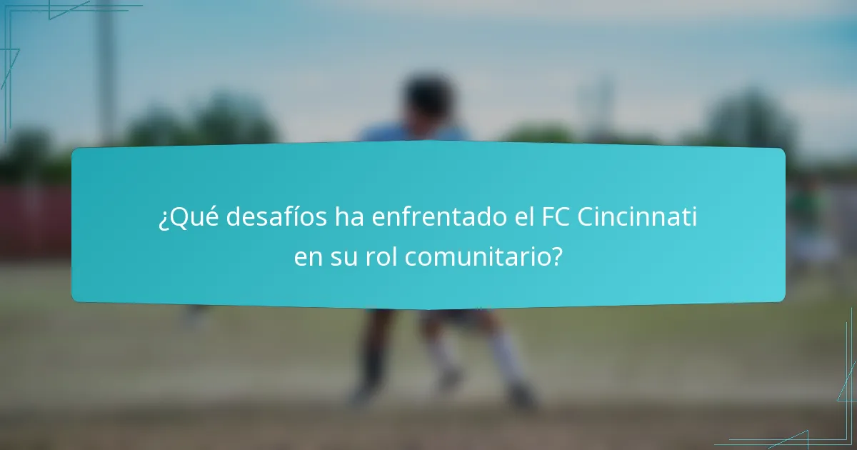 ¿Qué desafíos ha enfrentado el FC Cincinnati en su rol comunitario?