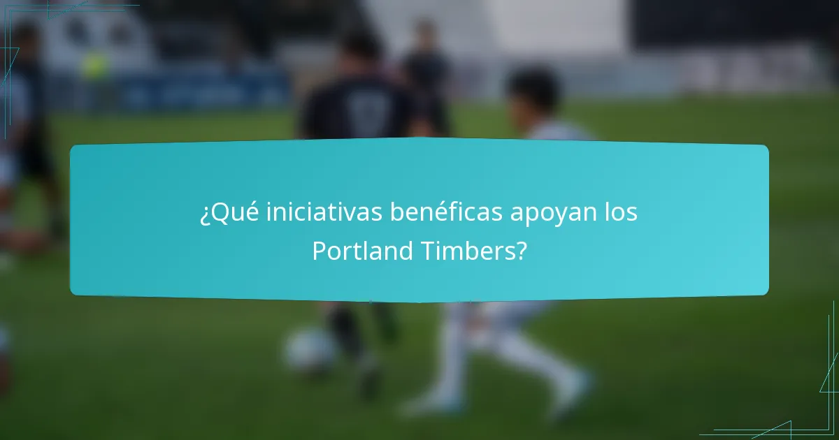 ¿Qué iniciativas benéficas apoyan los Portland Timbers?