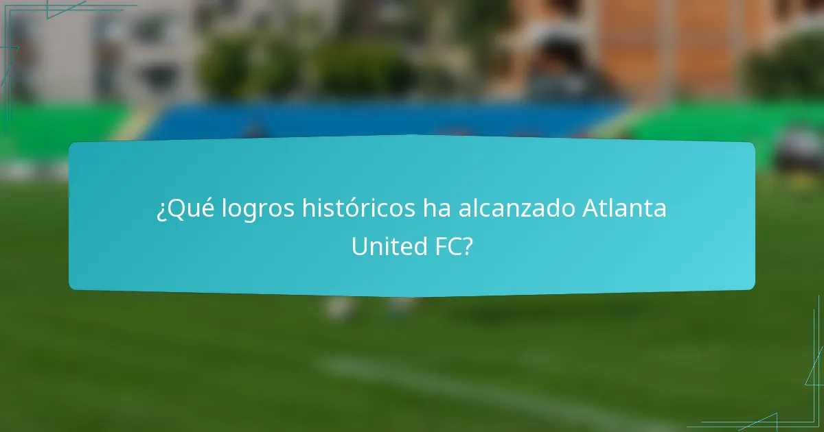 ¿Qué logros históricos ha alcanzado Atlanta United FC?