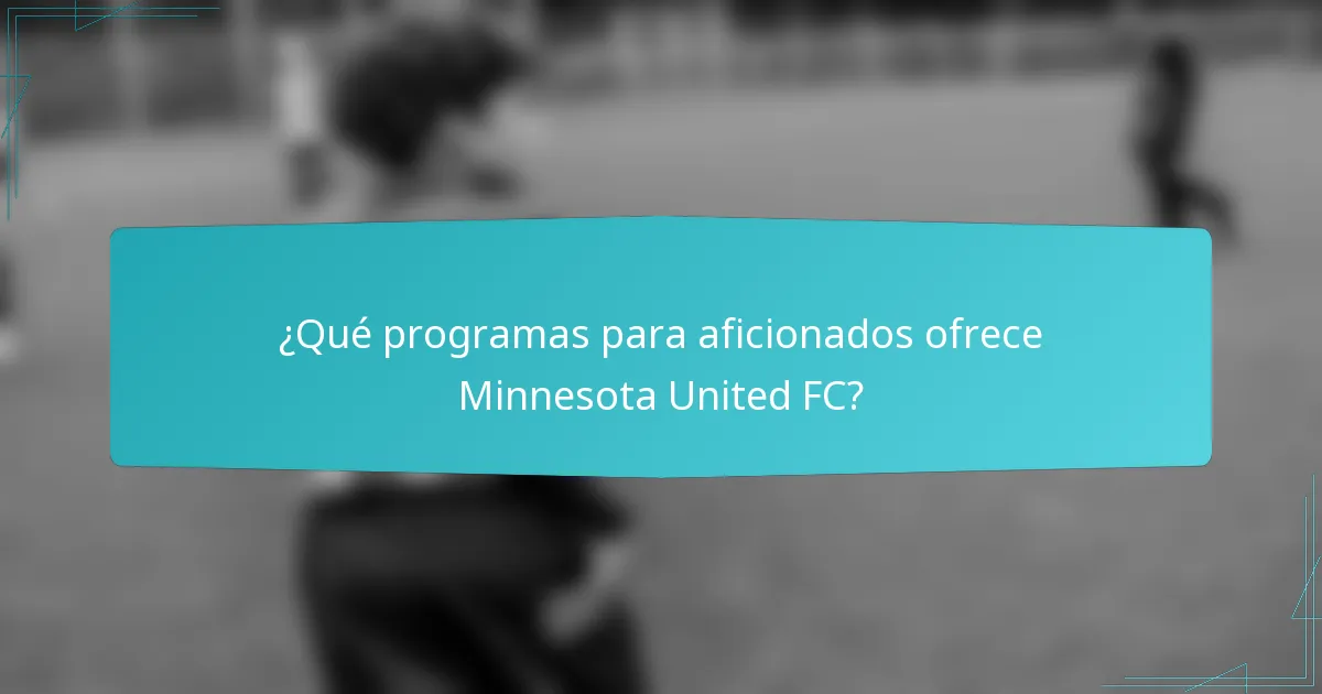 ¿Qué programas para aficionados ofrece Minnesota United FC?