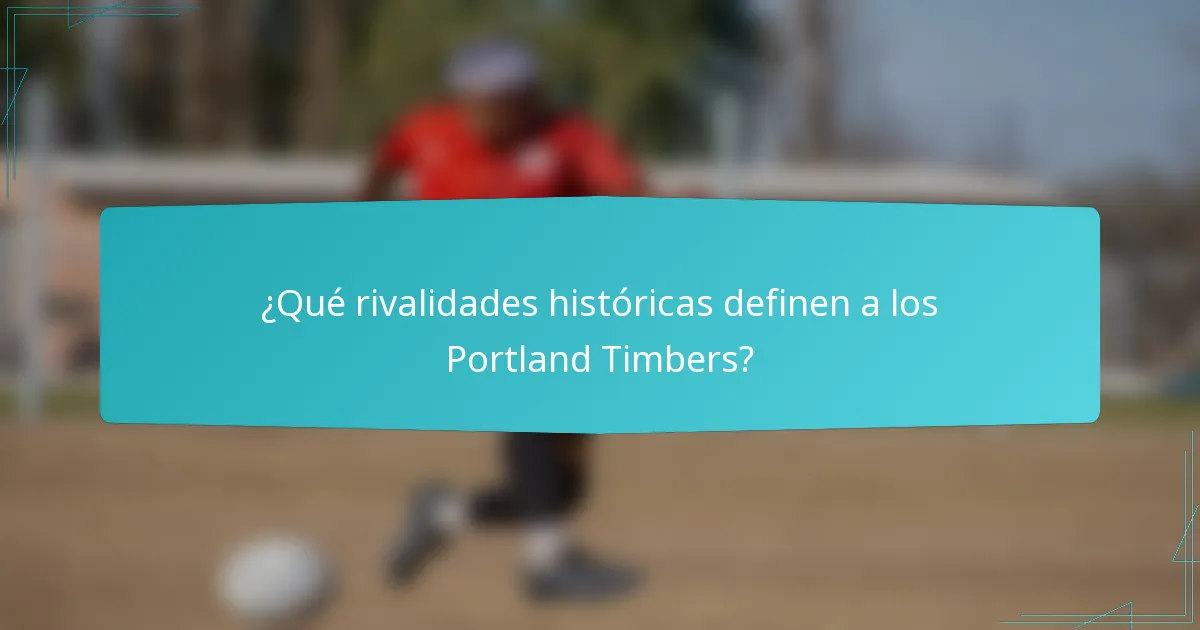 ¿Qué rivalidades históricas definen a los Portland Timbers?